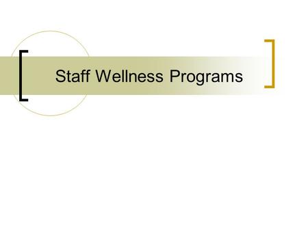 Staff Wellness Programs. FACTS: Employees spend approximately 36% of their waking hours at work Employees who improve their health can... Improve overall.