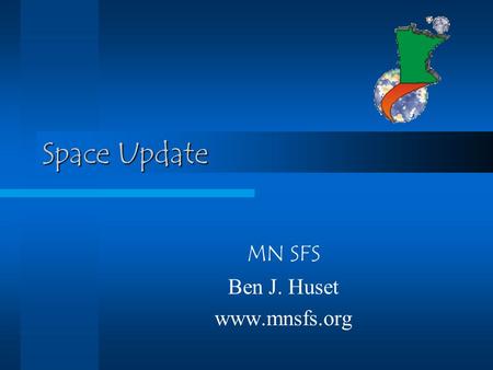 Space Update MN SFS Ben J. Huset www.mnsfs.org. Chandra Contaminant buildup on an optical filter aboard NASA’s Chandra X-ray Observatory is increasing.