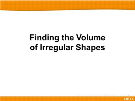 Finding the Volume of Irregular Shapes 5.MD.C.5. Here is a prism that is not rectangular.We can find its volume by counting the number of unit cubes needed.