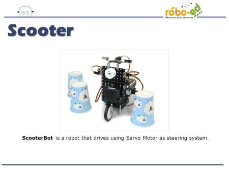 Scooter ScooterBot is a robot that drives using Servo Motor as steering system.