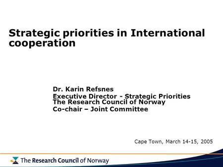 Strategic priorities in International cooperation Dr. Karin Refsnes Executive Director - Strategic Priorities The Research Council of Norway Co-chair –