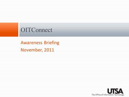 The Office of Information Technology OITConnect Awareness Briefing November, 2011.