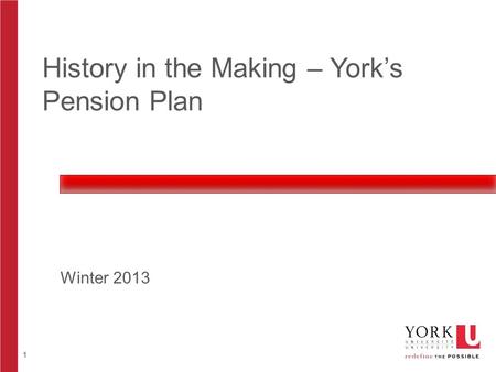 1 History in the Making – York’s Pension Plan Winter 2013.