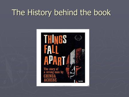 The History behind the book. A brief history of Nigeria ► 1/3 larger than the state of Texas ► Located on the west coast of Africa – North of the equator.