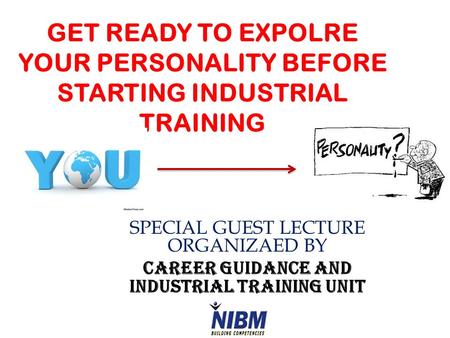 GET READY TO EXPOLRE YOUR PERSONALITY BEFORE STARTING INDUSTRIAL TRAINING SPECIAL GUEST LECTURE ORGANIZAED BY CAREER GUIDANCE AND INDUSTRIAL TRAINING UNIT.