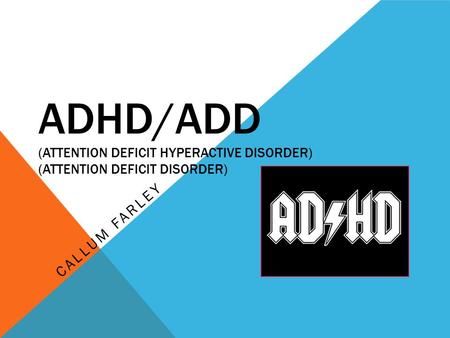 ADHD/ADD (ATTENTION DEFICIT HYPERACTIVE DISORDER) (ATTENTION DEFICIT DISORDER) CALLUM FARLEY.