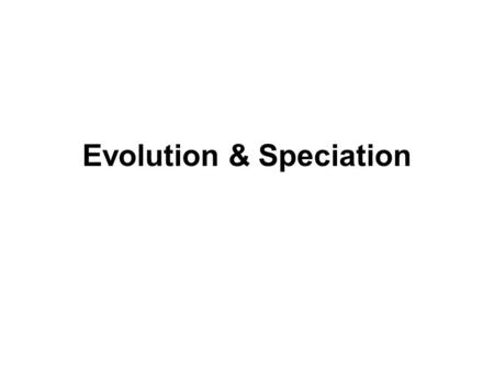 Evolution & Speciation