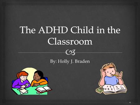 By: Holly J. Braden   ADHD can lead to problems with:  Organization  Becoming Easily Frustrated  Social Interactions  This can affect a child’s.