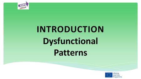 INTRODUCTION Dysfunctional Patterns. In this topic we will be looking at and discussing the dysfunctional patterns that can impact on young people and.