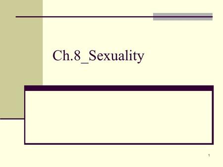 1 Ch.8_Sexuality. 2 Today’s coming attractions!! Are you male, female, or something different? What makes you gay or straight? How can we study sex? Have.