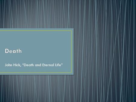 John Hick, “Death and Eternal Life”. Death is a central concern of all religions. We cannot refrain speculating about death, as we cannot refrain speculating.