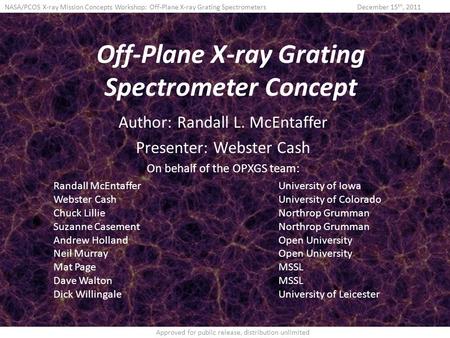 NASA/PCOS X-ray Mission Concepts Workshop: Off-Plane X-ray Grating SpectrometersDecember 15 th, 2011 Approved for public release, distribution unlimited.