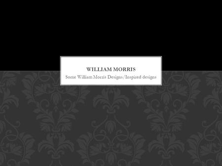 Some William Morris Designs/Inspired designs. William Morris was a famous Victorian artist, embroiderer, weaver alongside many other professions, he was.