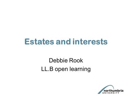 Estates and interests Debbie Rook LL.B open learning.