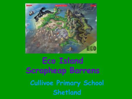 Eco Island Scrapheap Barrens Cullivoe Primary School Shetland.