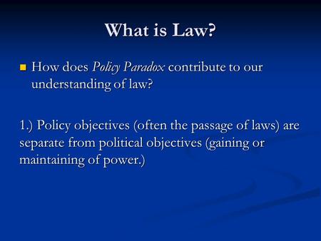 What is Law? How does Policy Paradox contribute to our understanding of law? How does Policy Paradox contribute to our understanding of law? 1.) Policy.