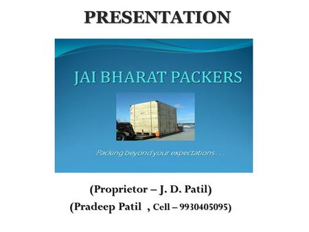 PRESENTATION (Proprietor – J. D. Patil) (Pradeep Patil, Cell – 9930405095)...