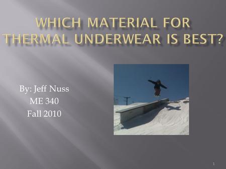 By: Jeff Nuss ME 340 Fall 2010 1.  Average surface area of the body = 1.9 m^2  Average heat generated by the body = 2200 Cal/day = 107 W  Flux = 107.