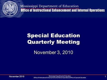 November 2010 Mississippi Department of Education Office of Instructional Enhancement and Internal Operations/Office of Special Education 1 Special Education.