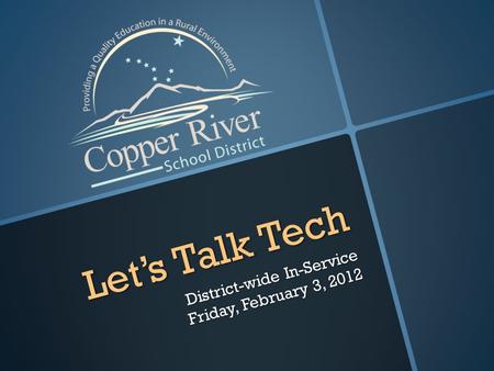 Let’s Talk Tech District-wide In-Service Friday, February 3, 2012.