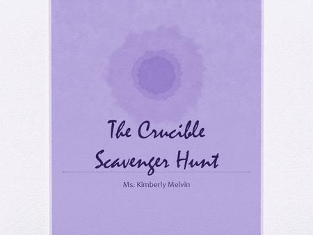 The Crucible Scavenger Hunt Ms. Kimberly Melvin. What you need Download the QR Code Reader App.