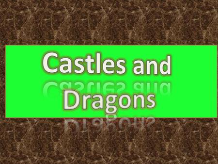 Castles and Dragons.