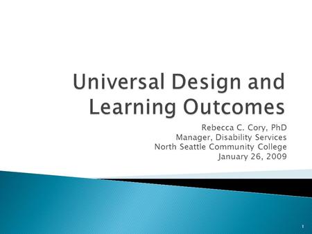 Rebecca C. Cory, PhD Manager, Disability Services North Seattle Community College January 26, 2009 1.