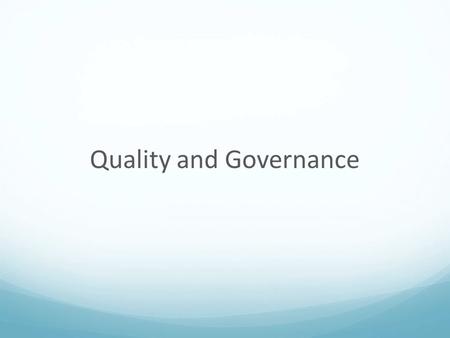 Quality and Governance. Purpose Explore the relationship between Governance and Quality Examine Quality Improvement Roles and Responsibilities.