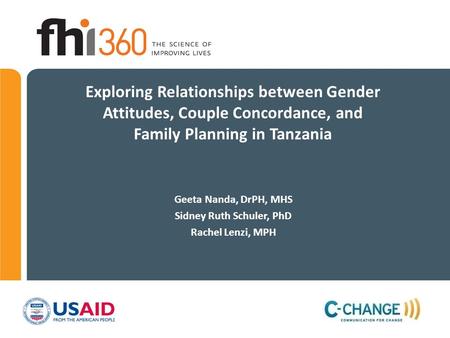 Exploring Relationships between Gender Attitudes, Couple Concordance, and Family Planning in Tanzania Geeta Nanda, DrPH, MHS Sidney Ruth Schuler, PhD Rachel.