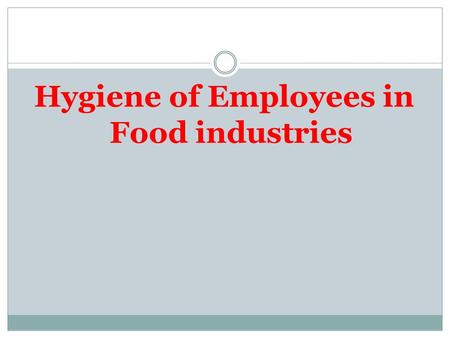 Hygiene of Employees in Food industries. Hiring Employees Careful hiring helps the company keep a good image and meet regulations. Over 50% of people.