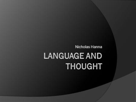 Nicholas Hanna. What do we do using our language?  Generate  Manipulate  Record.