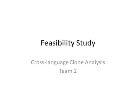 Feasibility Study Cross-language Clone Analysis Team 2.