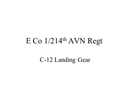 E Co 1/214th AVN Regt C-12 Landing Gear.