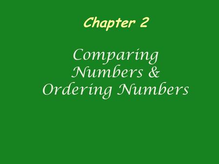 Chapter 2 Comparing Numbers & Ordering Numbers. Vocabulary Greater than (>) – a symbol used to show numbers greater than another Less than (