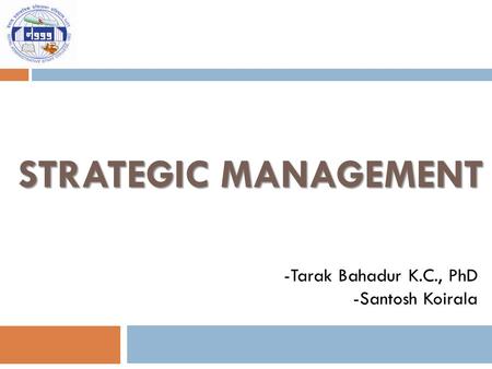 STRATEGIC MANAGEMENT -Tarak Bahadur K.C., PhD -Santosh Koirala.