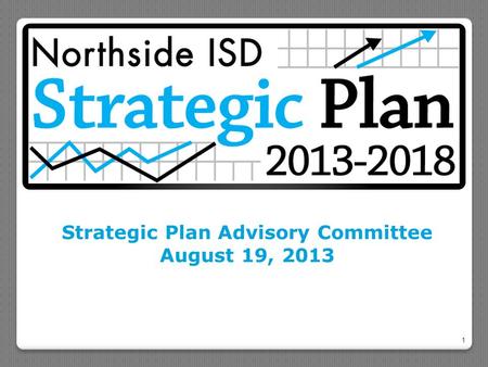 Strategic Plan Advisory Committee August 19, 2013 1.