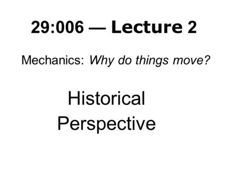 29:006 — Lecture 2 Mechanics: Why do things move? Historical Perspective.