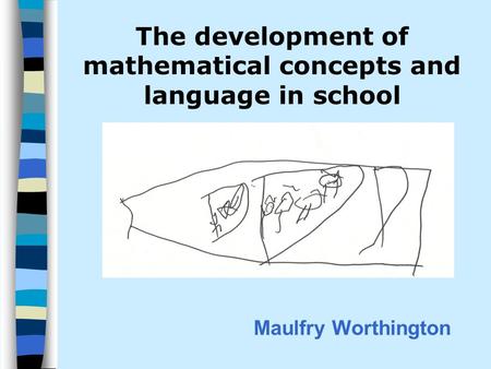 The development of mathematical concepts and language in school Maulfry Worthington.