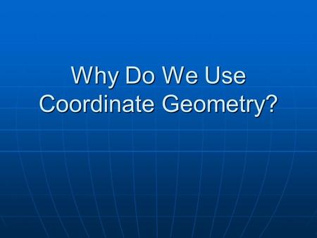 Why Do We Use Coordinate Geometry?