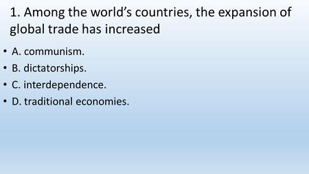 A. communism. B. dictatorships. C. interdependence.