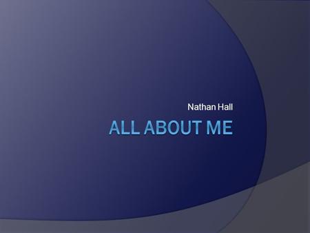 Nathan Hall My Family  Dad- Kevin Hall  Mom- Pam Hall  Sister- Katie Hall  Grandparents- Bill Hall Reba Hall  Uncles- Gary Phi Robb  Aunts- Silvia.