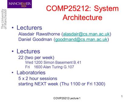 COMP25212: System Architecture Lecturers Alasdair Rawsthorne Daniel Goodman