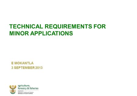 TECHNICAL REQUIREMENTS FOR MINOR APPLICATIONS E MOKANTLA 3 SEPTEMBER 2013.