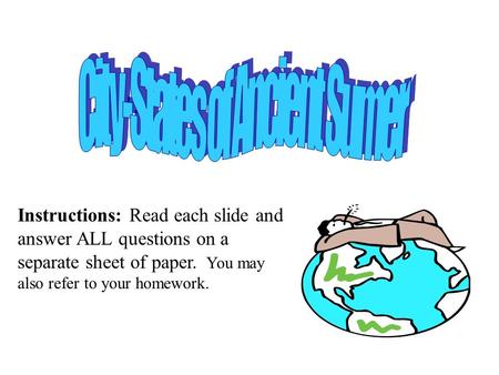 Instructions: Read each slide and answer ALL questions on a separate sheet of paper. You may also refer to your homework.