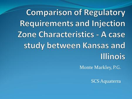 Monte Markley, P.G. SCS Aquaterra. What to do when you need to dispose of high volume fluids? One way is to drill a disposal well.