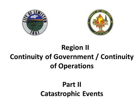 Region II Continuity of Government / Continuity of Operations Part II Catastrophic Events.