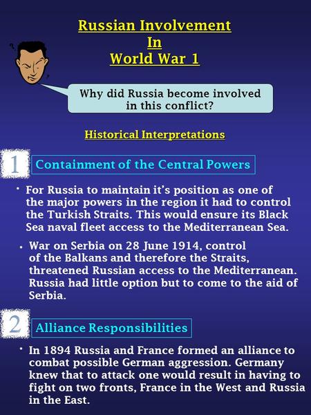 Historical Interpretations Why did Russia become involved in this conflict? Russian Involvement In World War 1 Containment of the Central Powers For Russia.