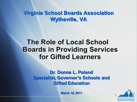 1 Virginia School Boards Association Wytheville, VA The Role of Local School Boards in Providing Services for Gifted Learners Dr. Donna L. Poland Specialist,