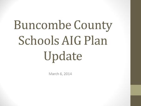 Buncombe County Schools AIG Plan Update March 6, 2014.