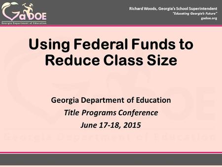 Richard Woods, Georgia’s School Superintendent “Educating Georgia’s Future” gadoe.org Richard Woods, Georgia’s School Superintendent “Educating Georgia’s.